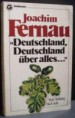 Deutschland, Deutschland über alles... Von Anfang bis Ende. Von Joachim Fernau (1980). 